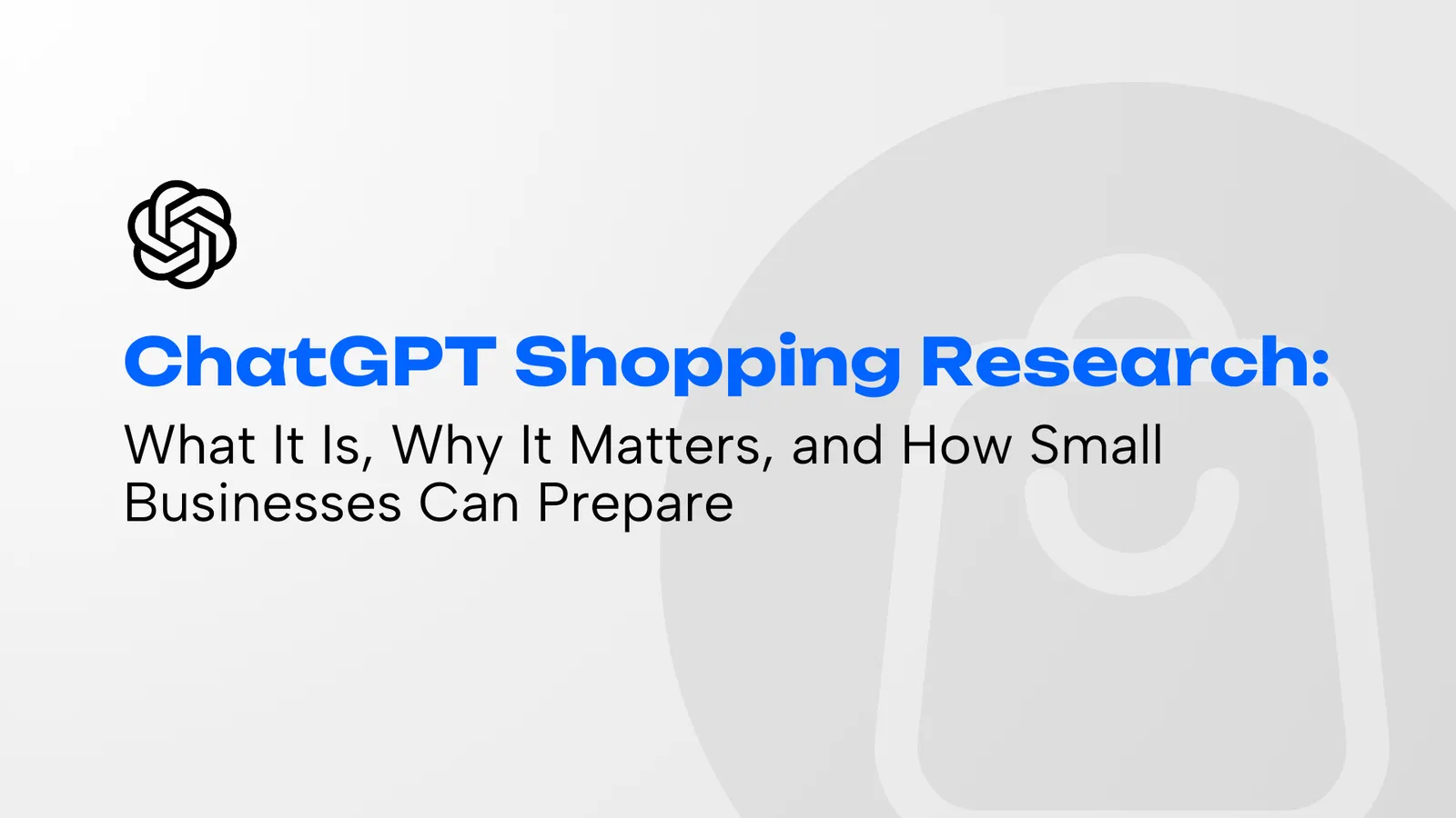 Title card: ChatGPT Shopping Research for small businesses, OpenAI logo, shopping bag graphic.